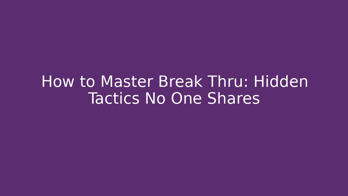 How to Master Break Thru: Hidden Tactics No One Shares