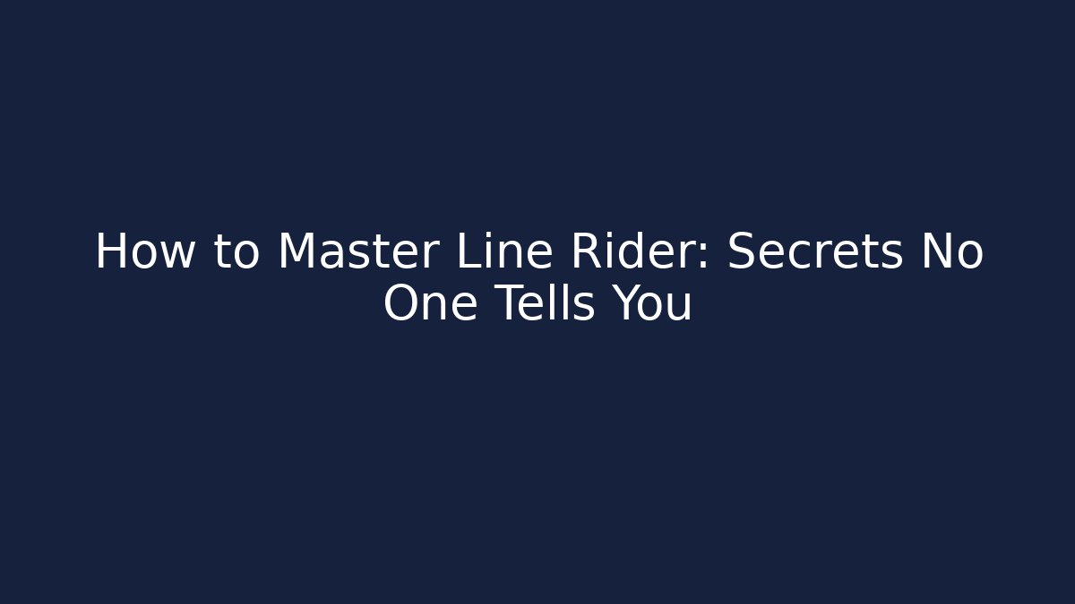How to Master Line Rider: Secrets No One Tells You - Celivion