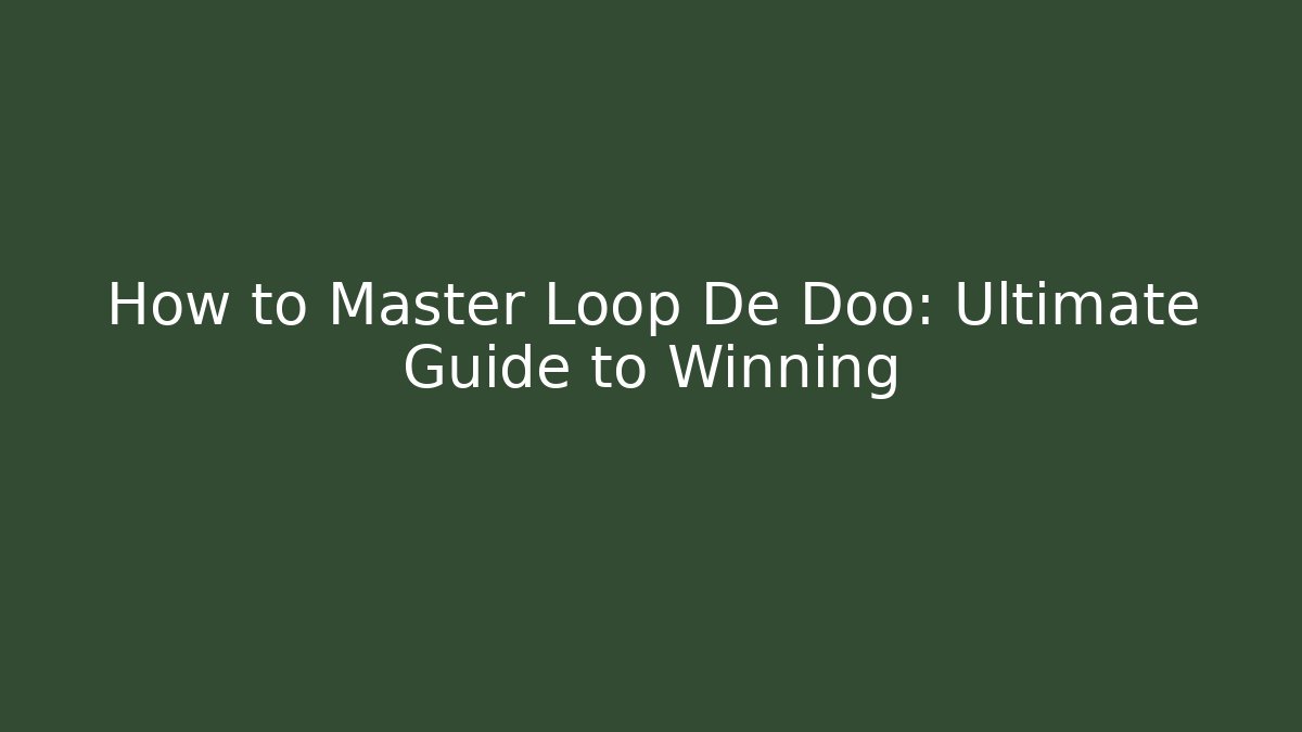 How to Master Loop De Doo: Ultimate Guide to Winning
