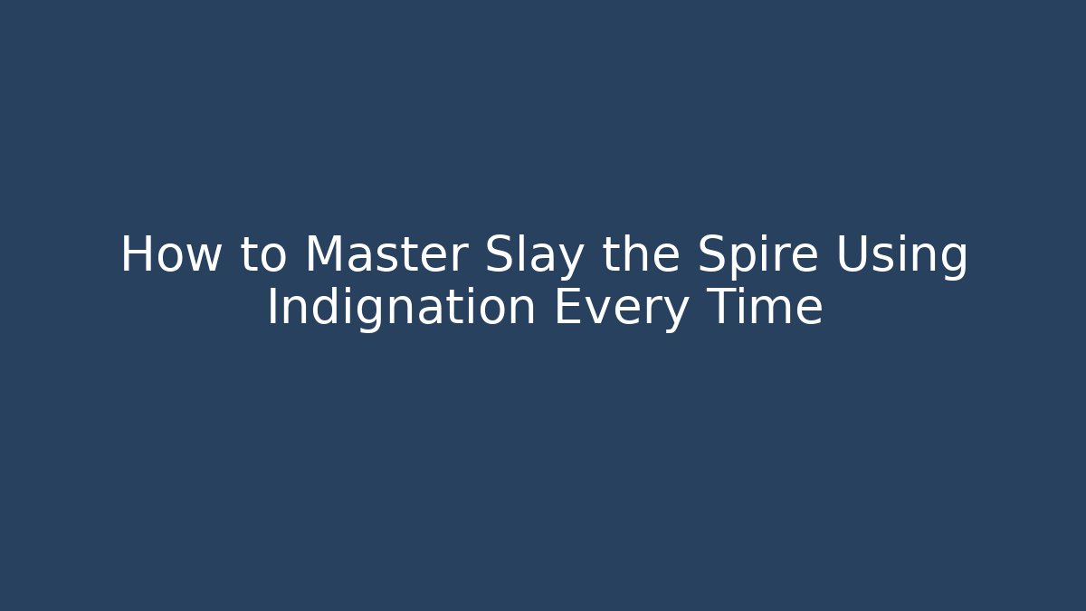 How to Master Slay the Spire Using Indignation Every Time - Celivion