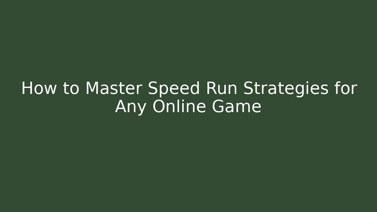 How to Master Speed Run Strategies for Any Online Game