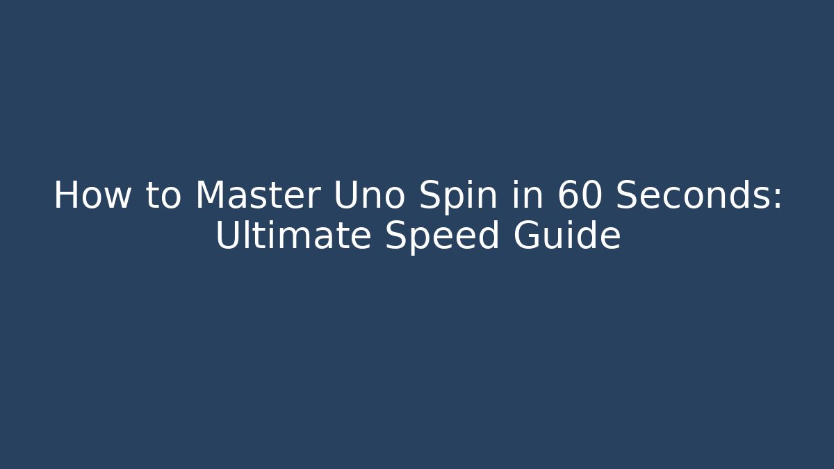 How to Master Uno Spin in 60 Seconds: Ultimate Speed Guide