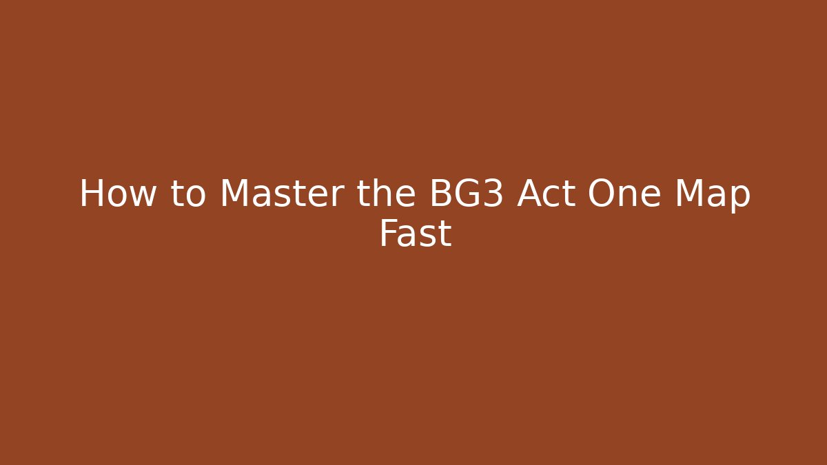 How to Master the BG3 Act One Map Fast