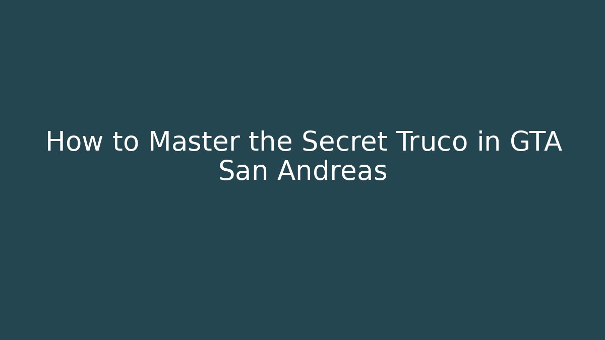 How to Master the Secret Truco in GTA San Andreas
