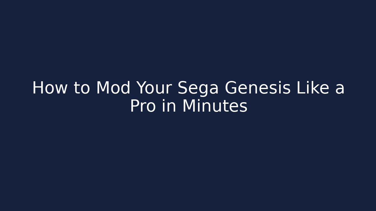 How to Mod Your Sega Genesis Like a Pro in Minutes