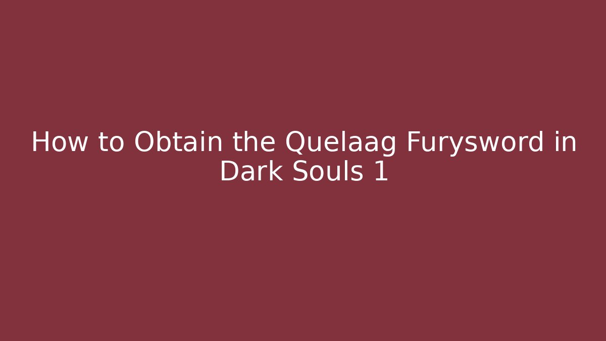 How to Obtain the Quelaag Furysword in Dark Souls 1