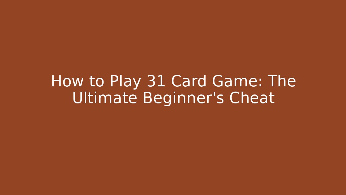 How to Play 31 Card Game: The Ultimate Beginner’s Cheat