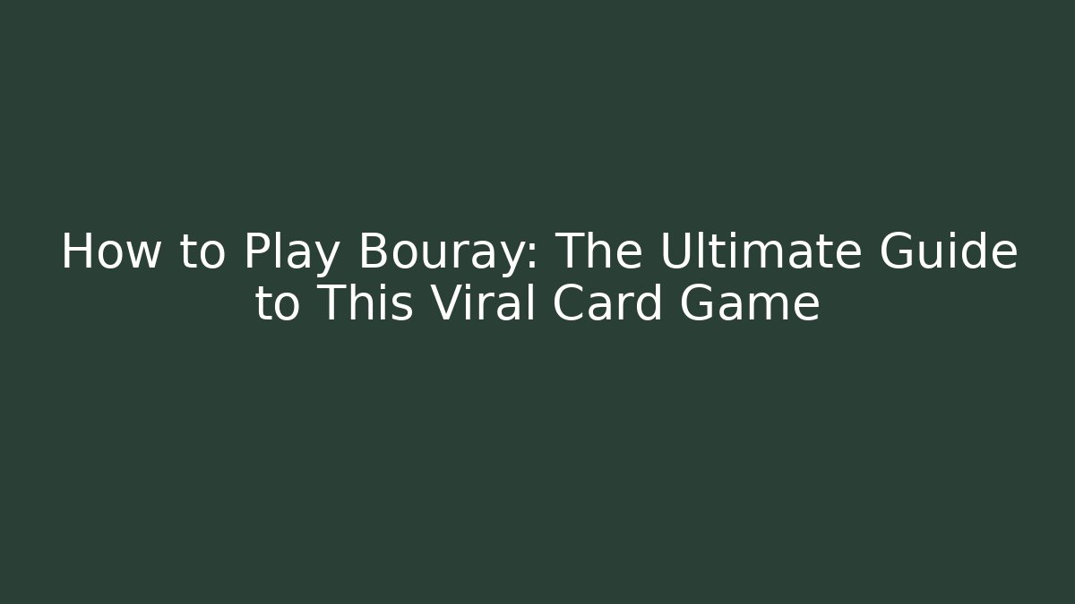 How to Play Bouray: The Ultimate Guide to This Viral Card Game