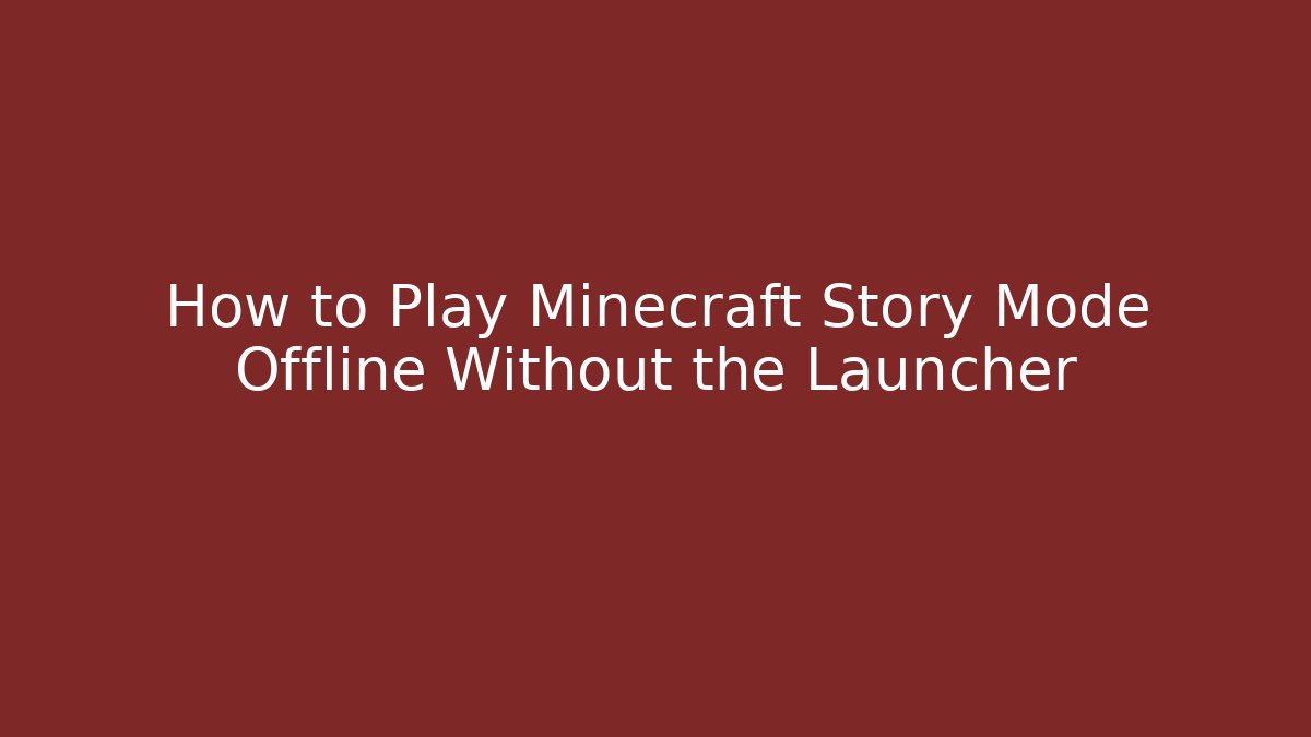 How to Play Minecraft Story Mode Offline Without the Launcher