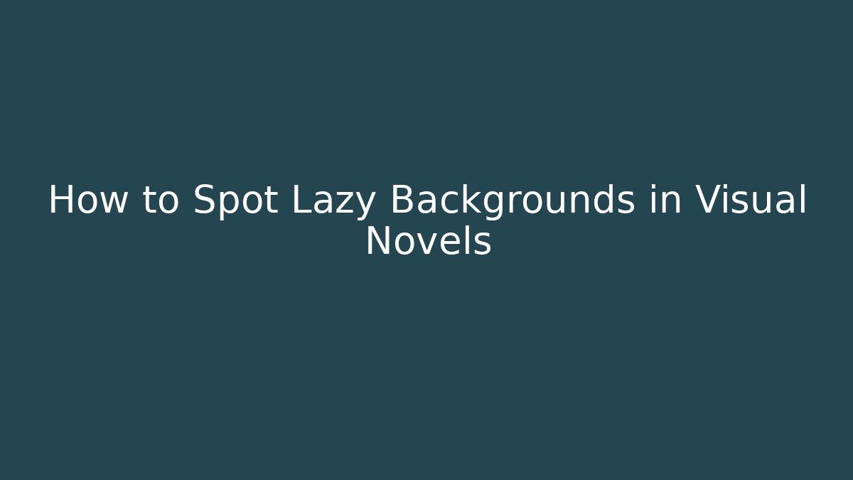 How to Spot Lazy Backgrounds in Visual Novels