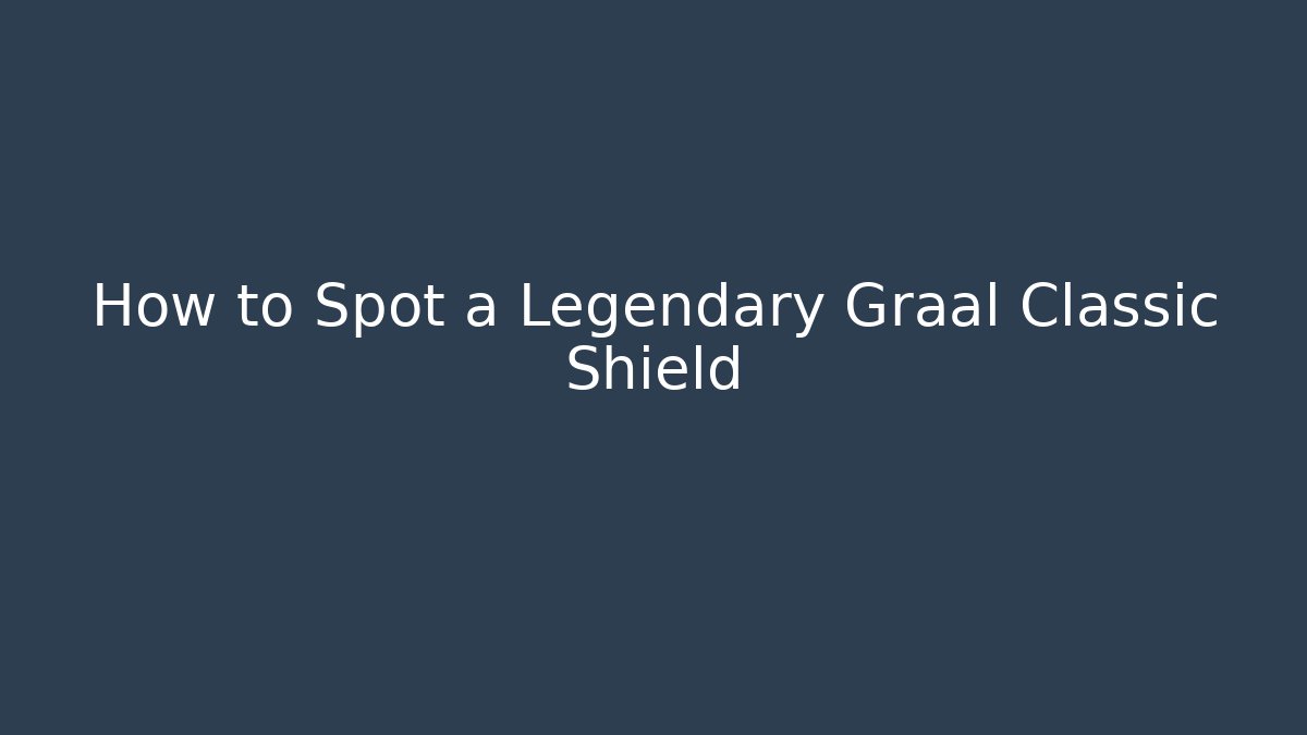 How to Spot a Legendary Graal Classic Shield