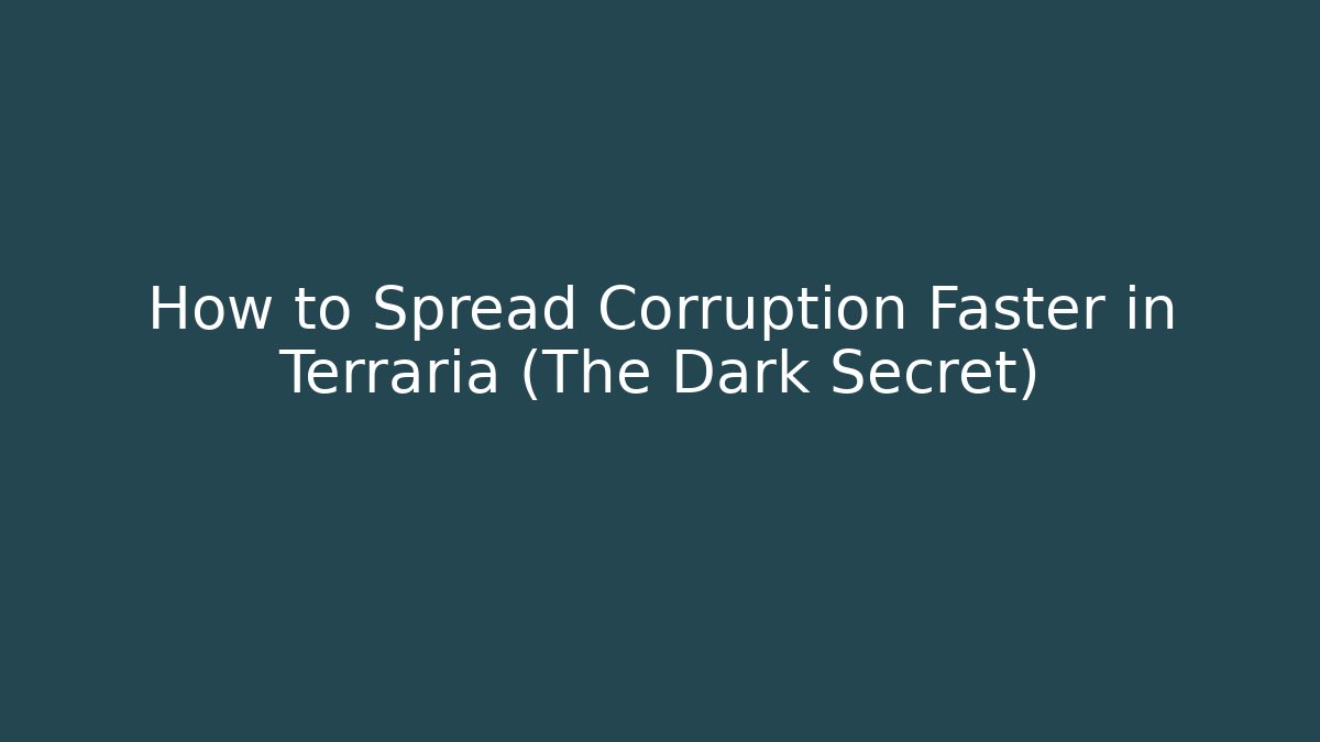 How to Spread Corruption Faster in Terraria (The Dark Secret)