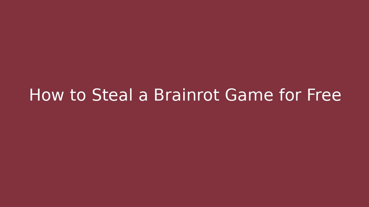 How to Steal a Brainrot Game for Free