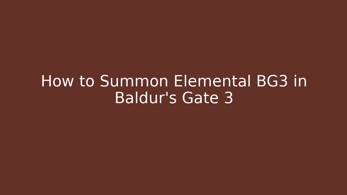 How to Summon Elemental BG3 in Baldur's Gate 3