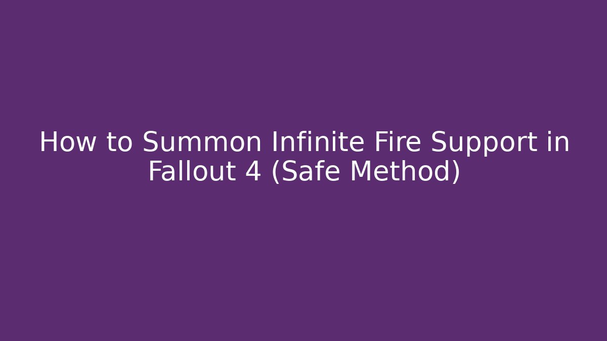 How to Summon Infinite Fire Support in Fallout 4 (Safe Method)