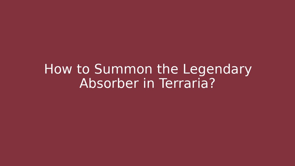 How to Summon the Legendary Absorber in Terraria?