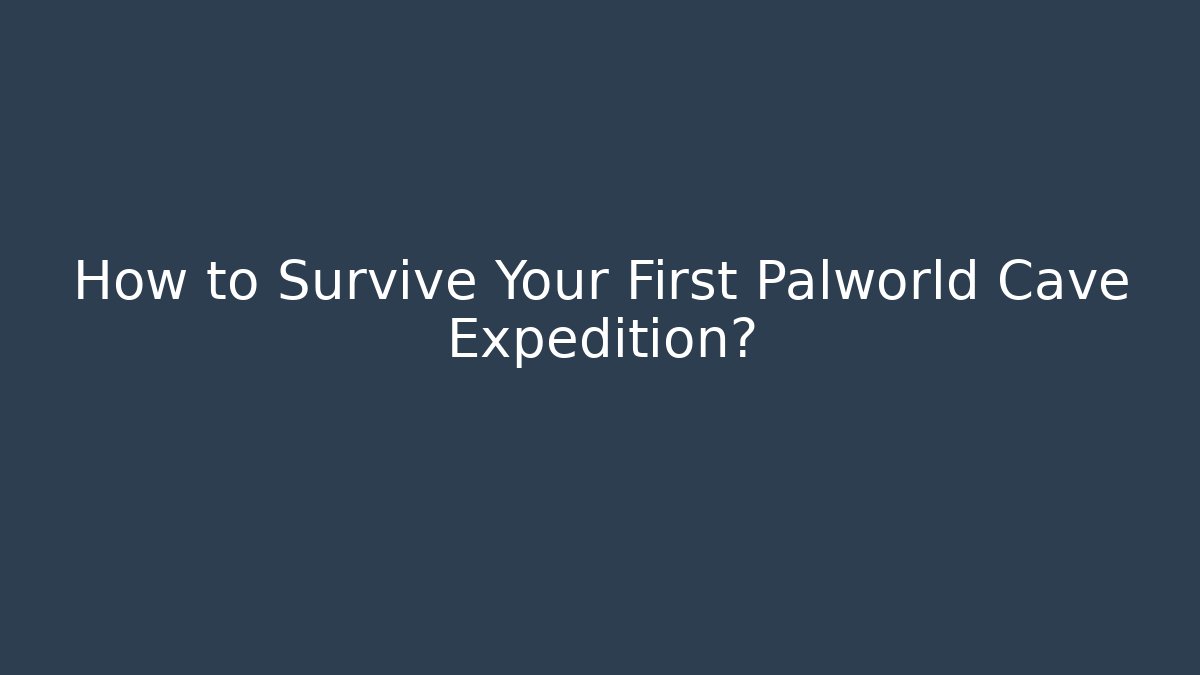 How to Survive Your First Palworld Cave Expedition?