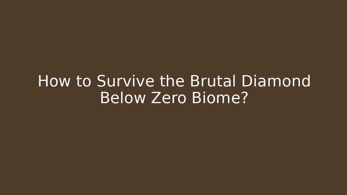 How to Survive the Brutal Diamond Below Zero Biome? - Celivion