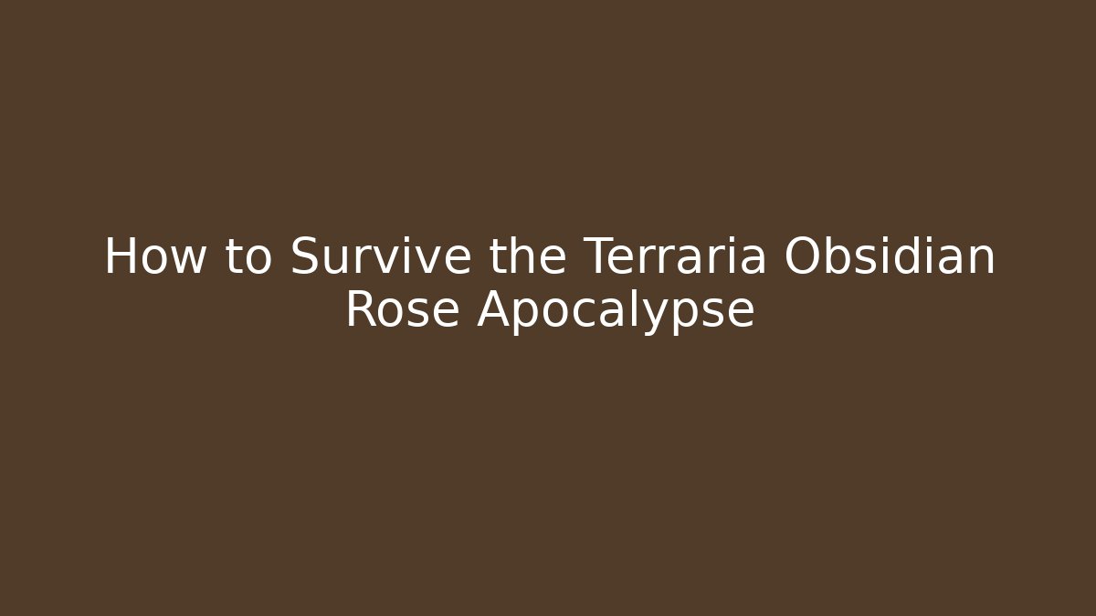 How to Survive the Terraria Obsidian Rose Apocalypse - Celivion