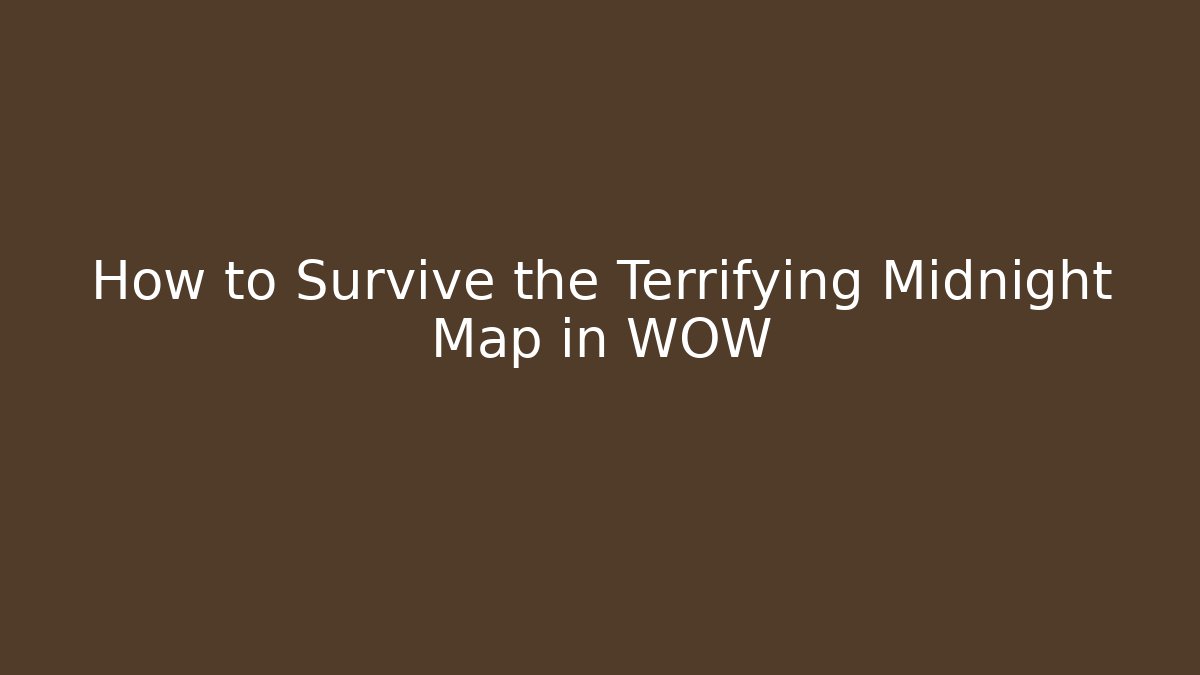 How to Survive the Terrifying Midnight Map in WOW