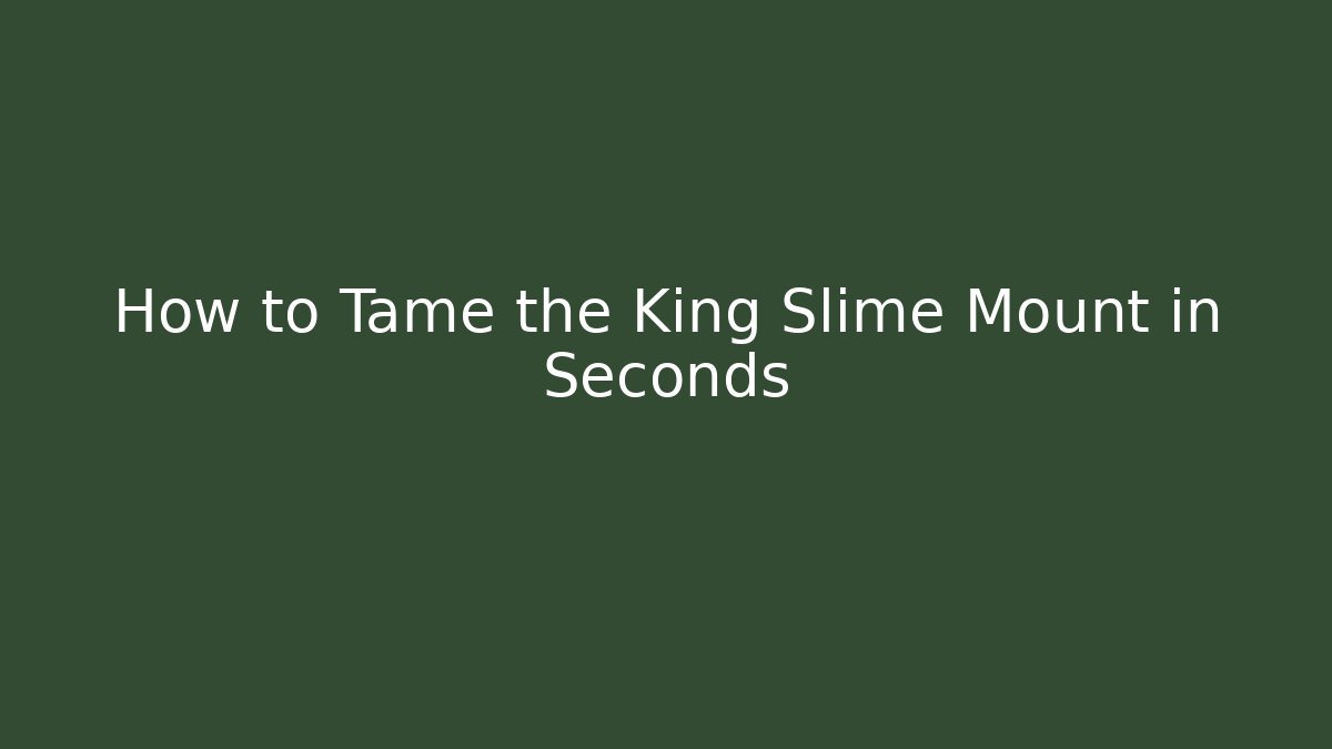 How to Tame the King Slime Mount in Seconds - Celivion
