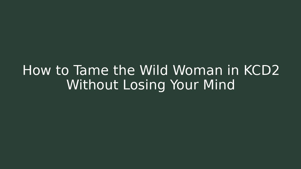 How to Tame the Wild Woman in KCD2 Without Losing Your Mind