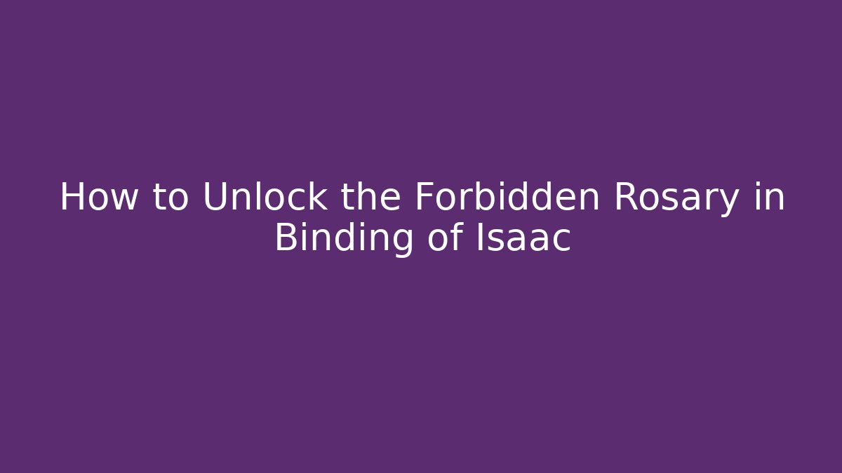 How to Unlock the Forbidden Rosary in Binding of Isaac