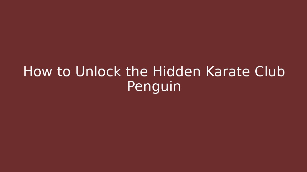 How to Unlock the Hidden Karate Club Penguin