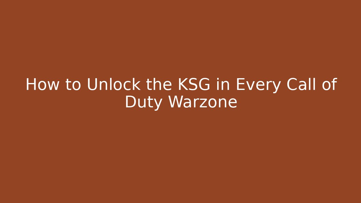 How to Unlock the KSG in Every Call of Duty Warzone