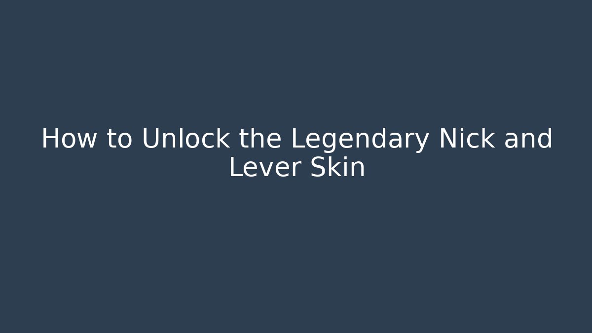 How to Unlock the Legendary Nick and Lever Skin - Celivion