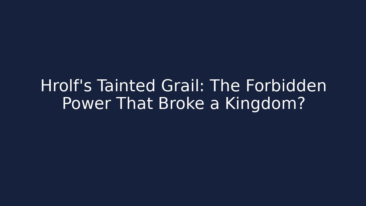 Hrolf's Tainted Grail: The Forbidden Power That Broke a Kingdom?