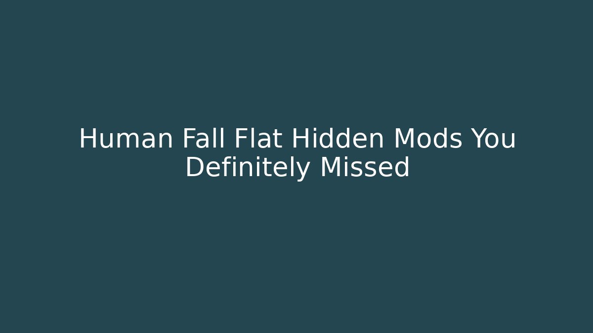 Human Fall Flat Hidden Mods You Definitely Missed