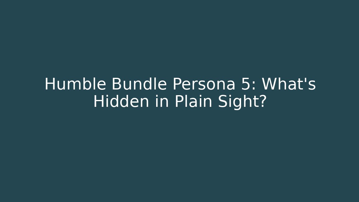 Humble Bundle Persona 5: What’s Hidden in Plain Sight?