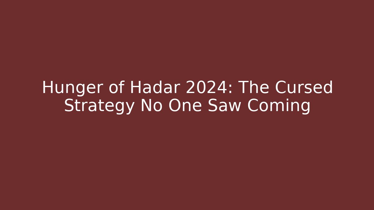 Hunger of Hadar 2024: The Cursed Strategy No One Saw Coming