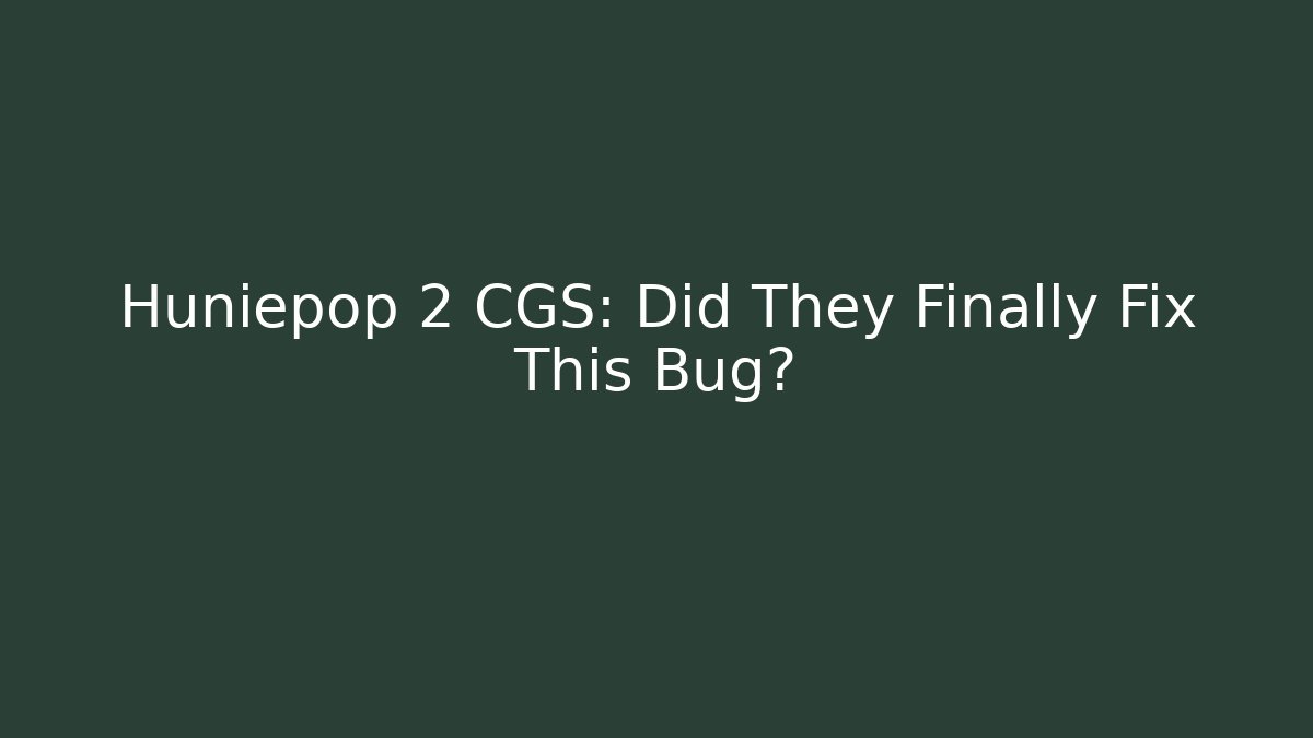 Huniepop 2 CGS: Did They Finally Fix This Bug? - Celivion