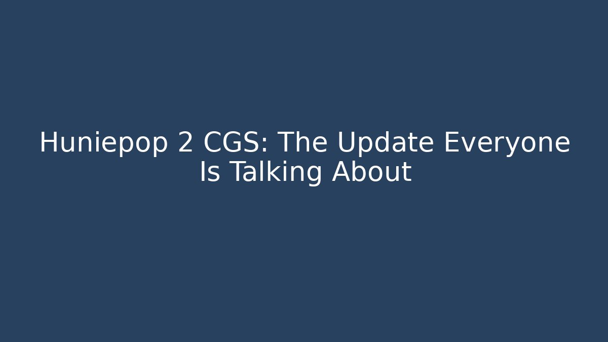 Huniepop 2 CGS: The Update Everyone Is Talking About