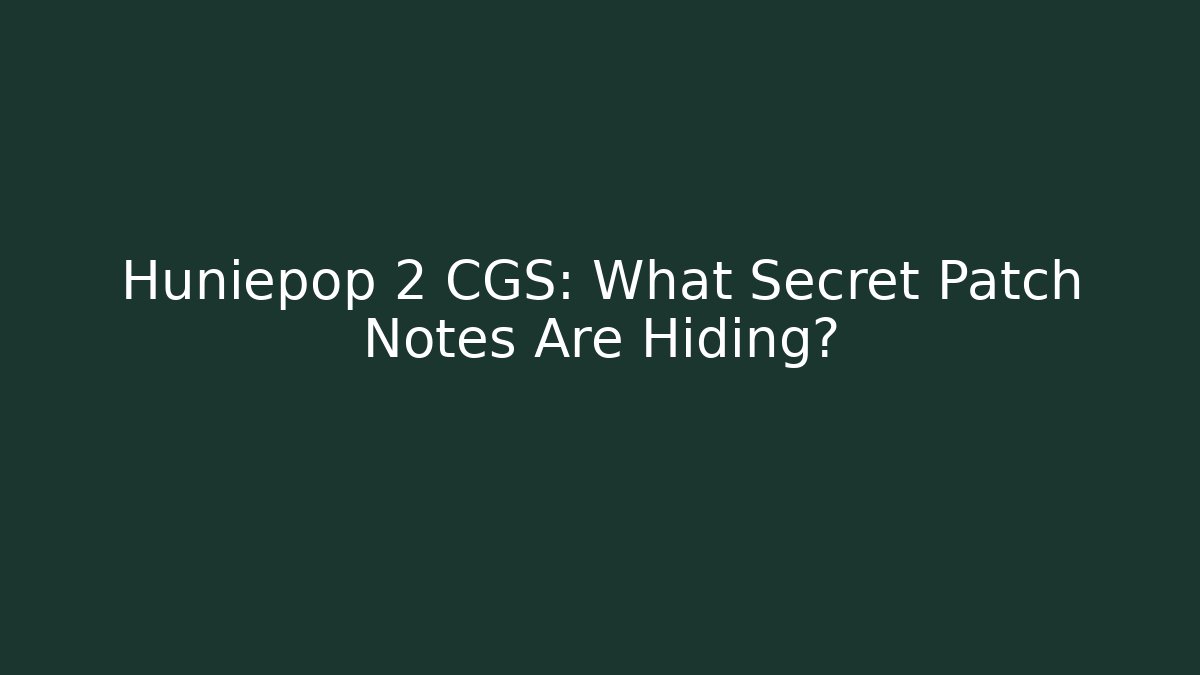 Huniepop 2 CGS: What Secret Patch Notes Are Hiding?