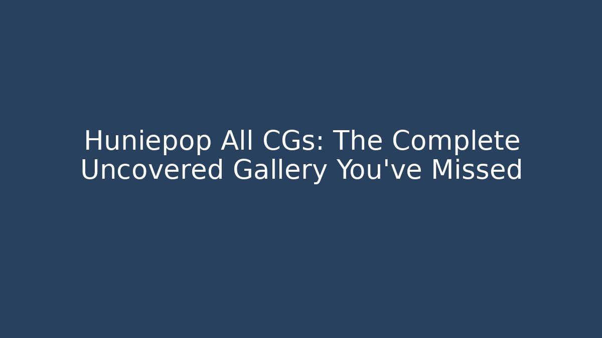 Huniepop All CGs: The Complete Uncovered Gallery You've Missed