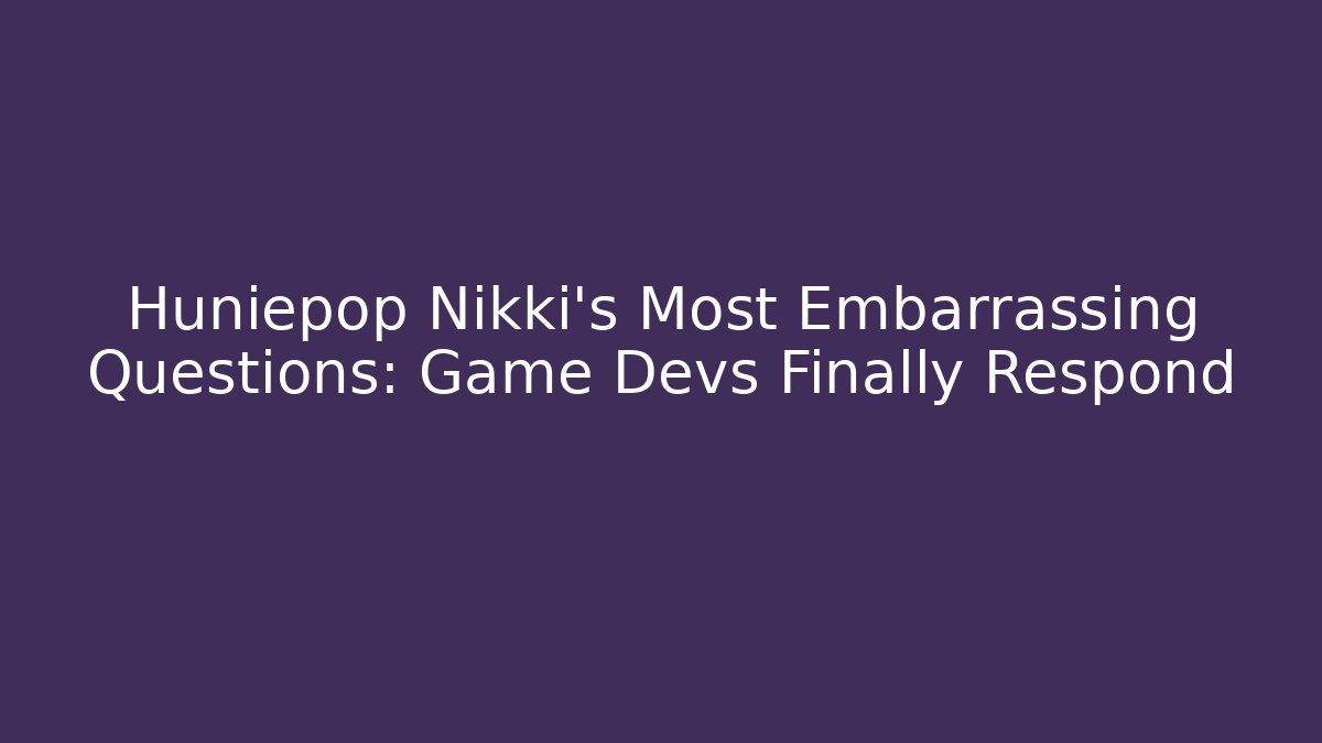 Huniepop Nikki’s Most Embarrassing Questions: Game Devs Finally Respond