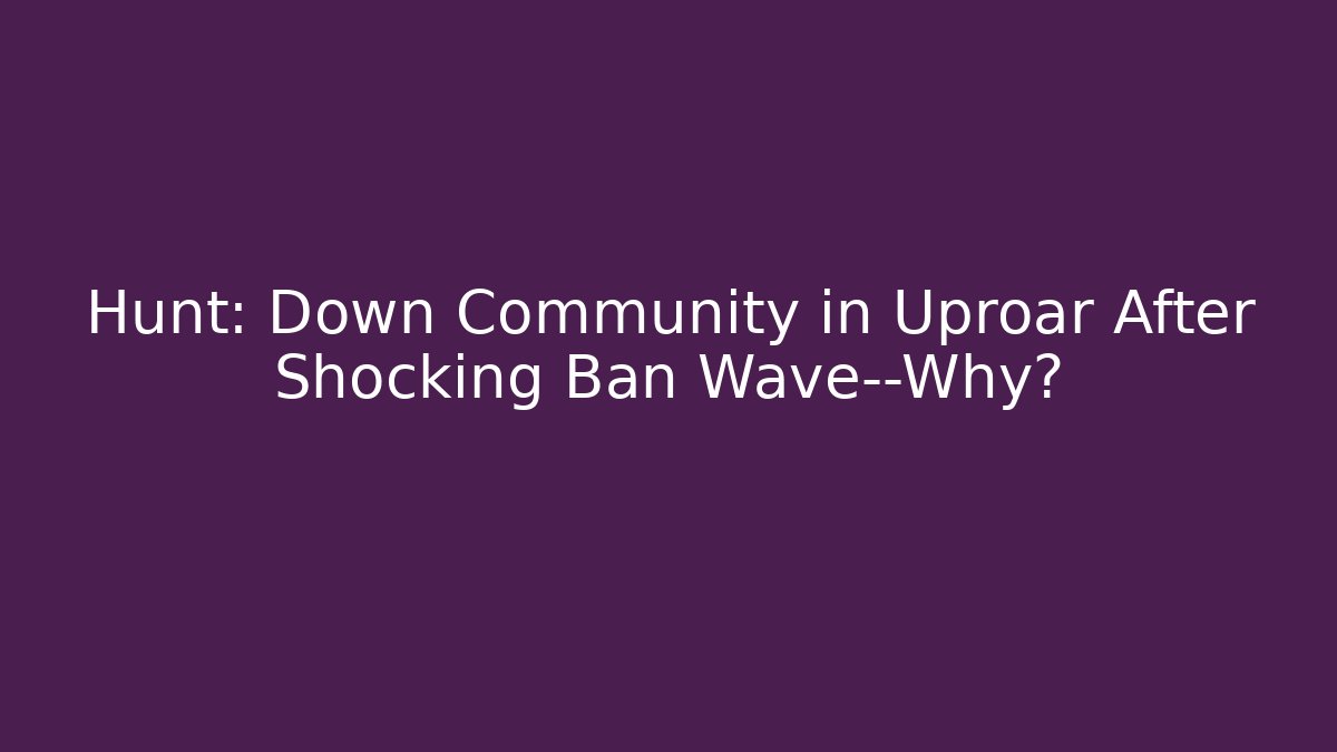Hunt: Down Community in Uproar After Shocking Ban Wave—Why?