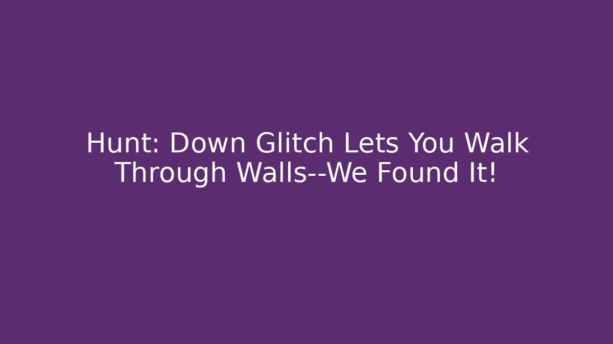 Hunt: Down Glitch Lets You Walk Through Walls—We Found It!