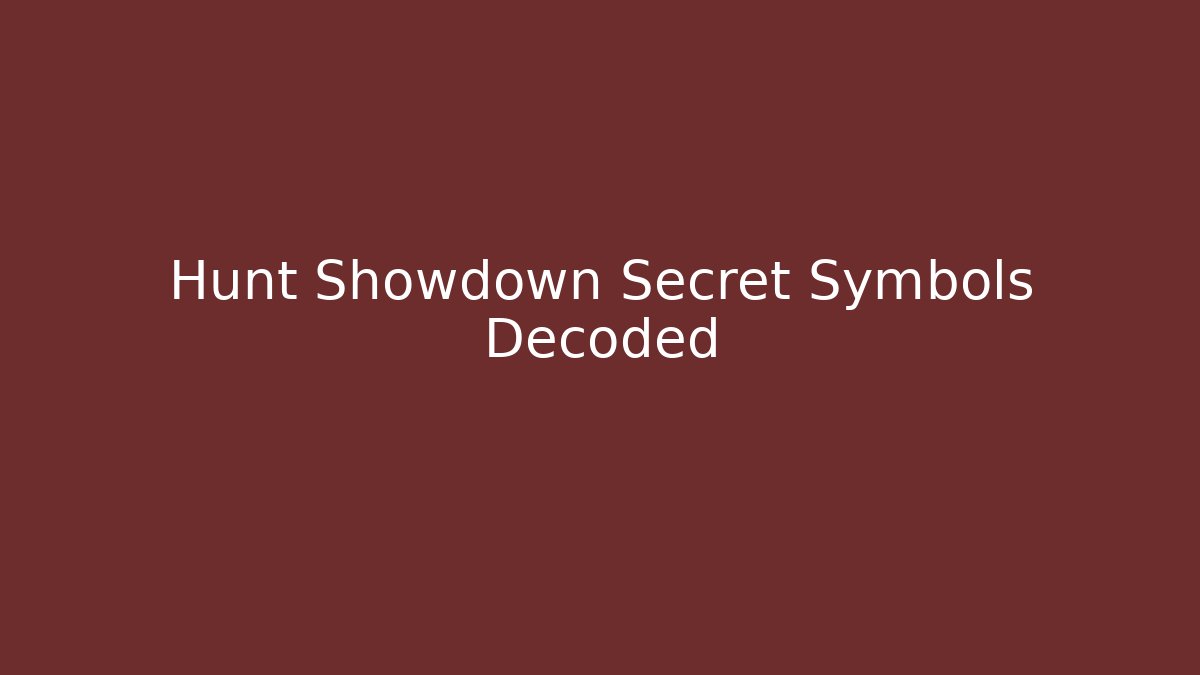 Hunt Showdown Secret Symbols Decoded