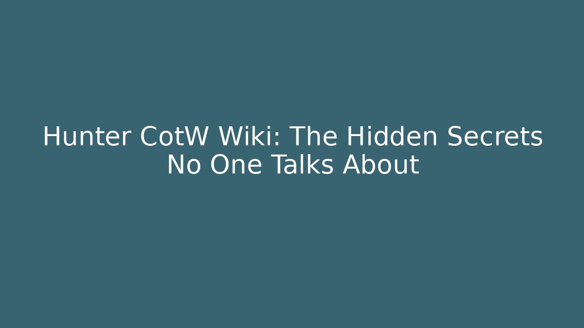 Hunter CotW Wiki: The Hidden Secrets No One Talks About