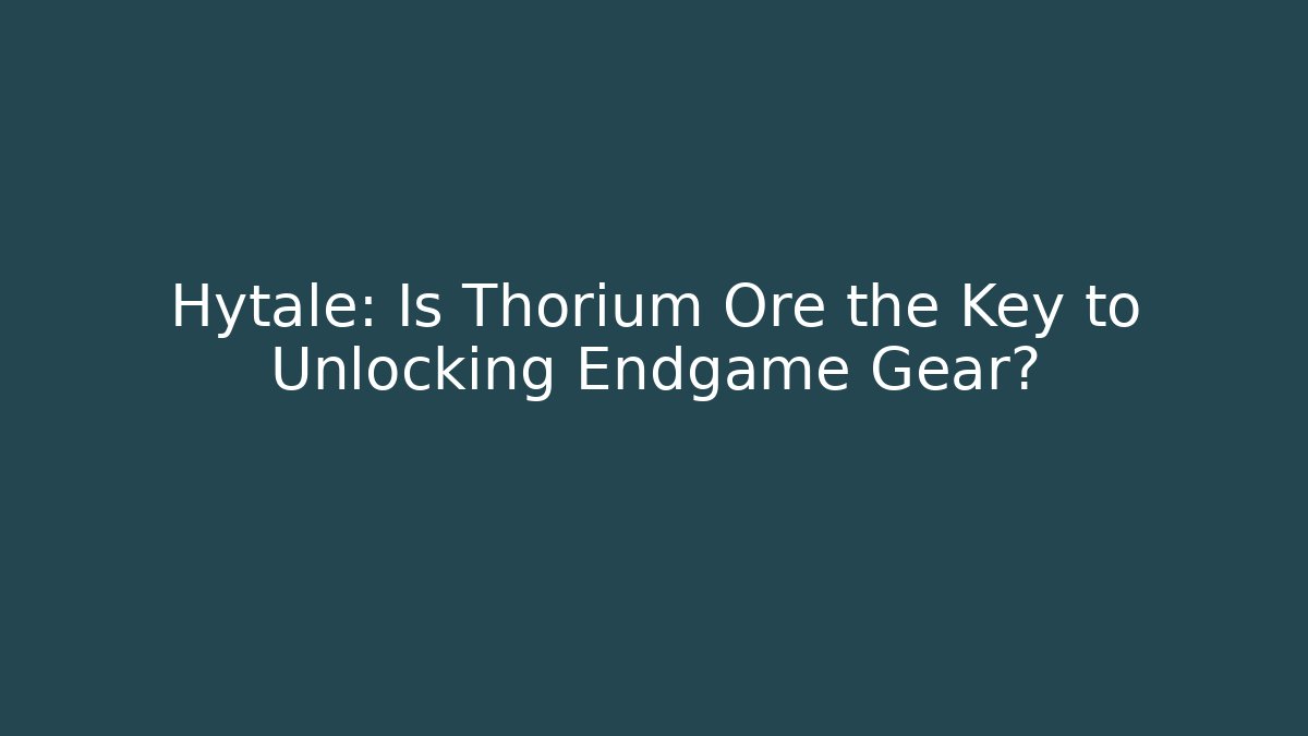 Hytale: Is Thorium Ore the Key to Unlocking Endgame Gear?