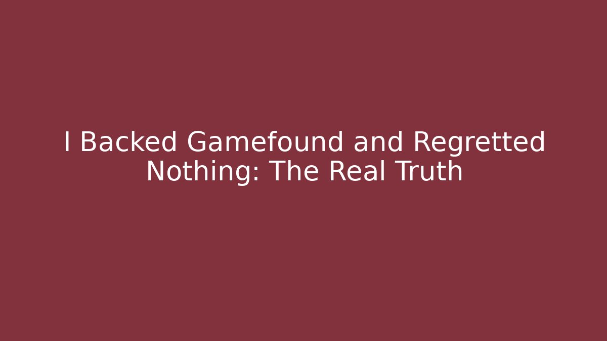 I Backed Gamefound and Regretted Nothing: The Real Truth
