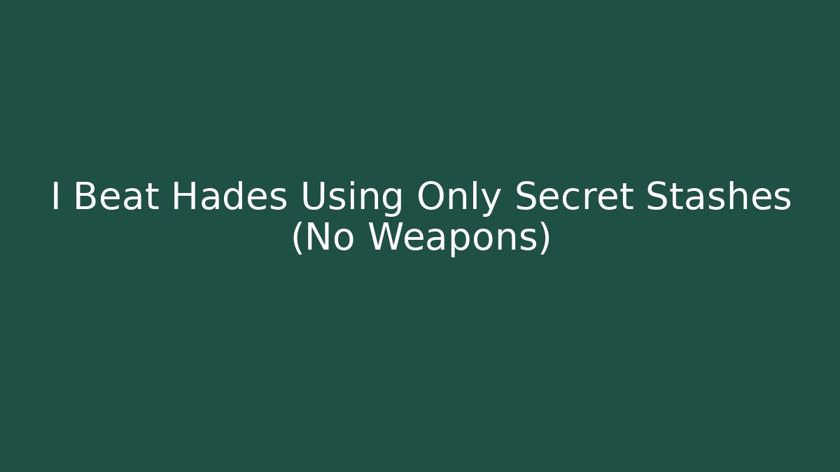 I Beat Hades Using Only Secret Stashes (No Weapons)