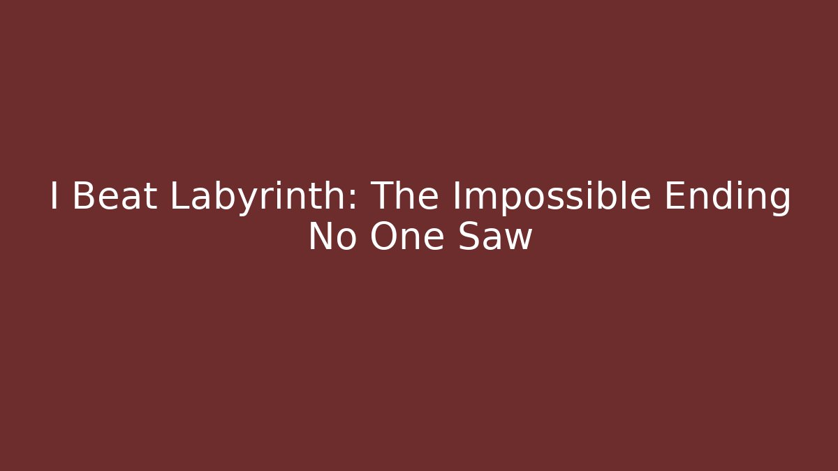 I Beat Labyrinth: The Impossible Ending No One Saw