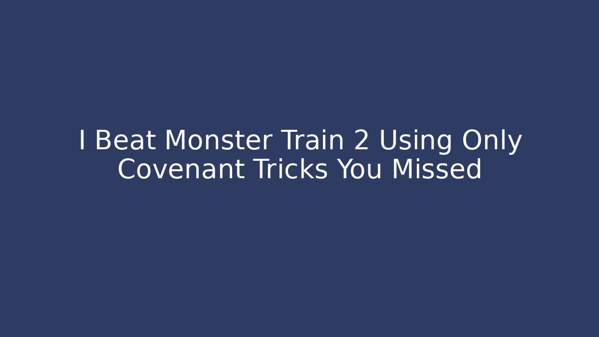 I Beat Monster Train 2 Using Only Covenant Tricks You Missed