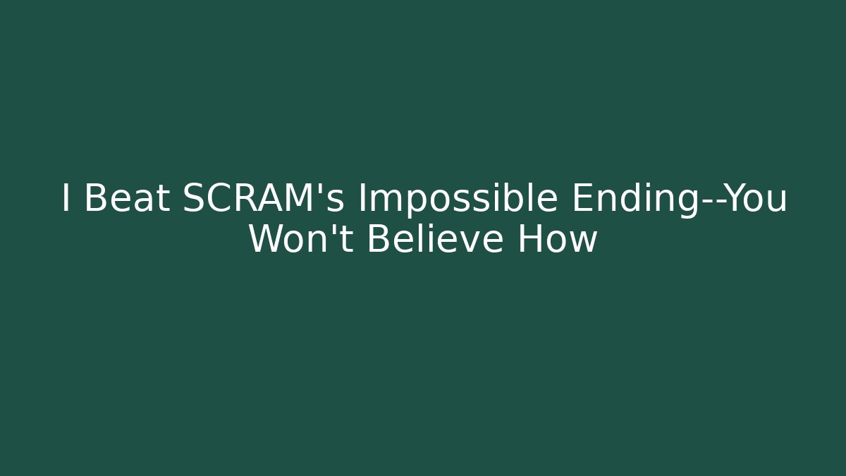 I Beat SCRAM’s Impossible Ending—You Won’t Believe How