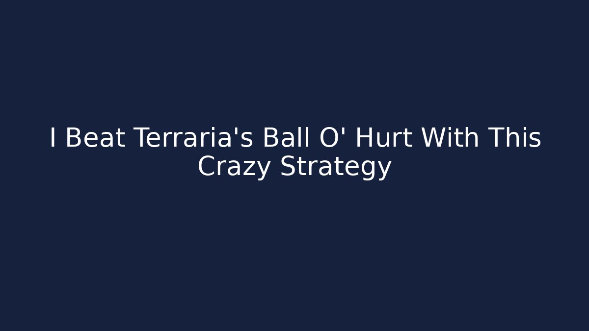 I Beat Terraria's Ball O' Hurt With This Crazy Strategy